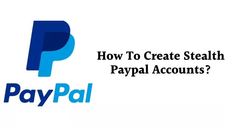 how to create stealth paypal accounts