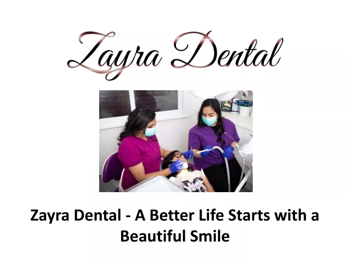 zayra dental a better life starts with