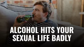 Alcohol Hits Your Sexual Life Badly