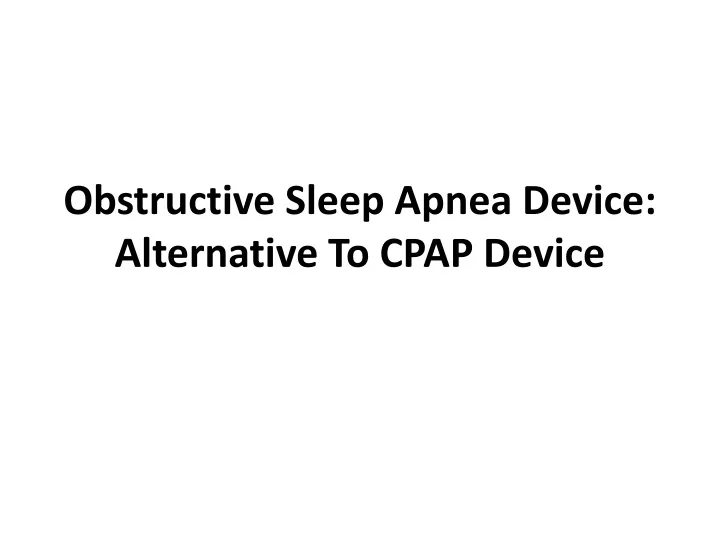 obstructive sleep apnea d evice alternative to cpap device