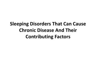 sleeping d isorders t hat c an c ause c hronic d isease a nd t heir c ontributing f actors