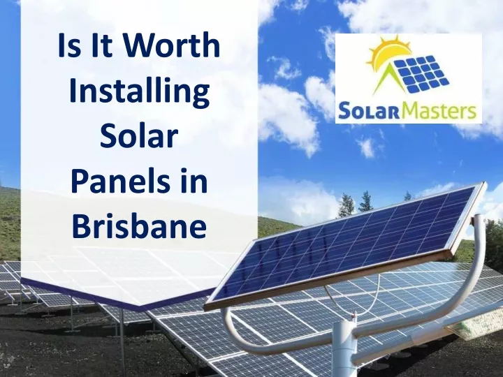 is it worth installing solar panels in brisbane