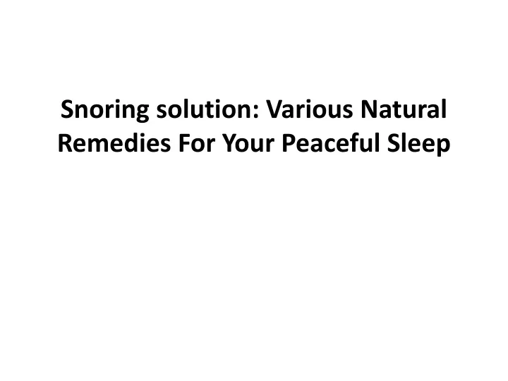 snoring solution various natural r emedies f or y our p eaceful s leep