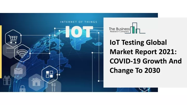 iot testing global market report 2021 covid