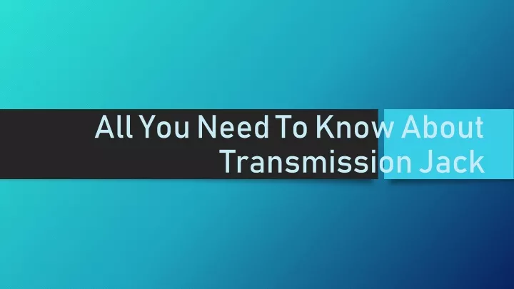 all you need to know about transmission jack