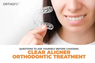 Questions to Ask Yourself Before Choosing Clear Aligner Orthodontic Treatment