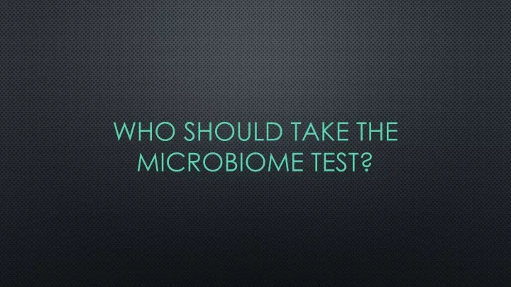 who should take the microbiome test