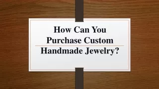 How can you Purchase Custom Handmade Jewelry?