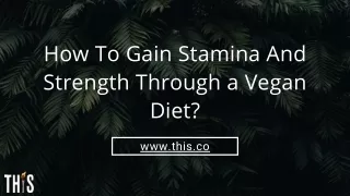How To Gain Stamina And Strength Through a Vegan Diet