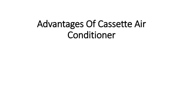 advantages of c assette air conditioner