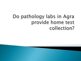 Do pathology labs in Agra provide home test collection