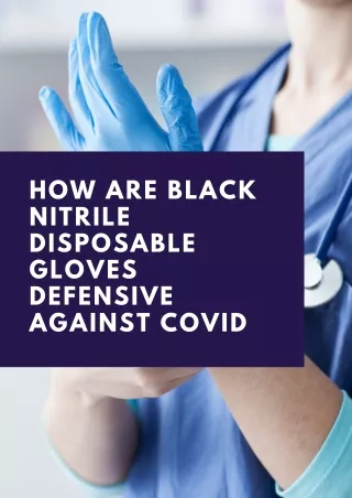 How are Black Nitrile Disposable Gloves Defensive Against Covid