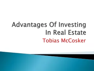 Tobias McCosker - Advantages Of Investing In Real Estate