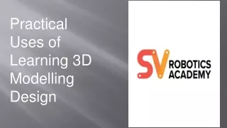 practical uses of learning 3d modelling design