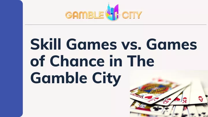skill games vs games of chance in the gamble city
