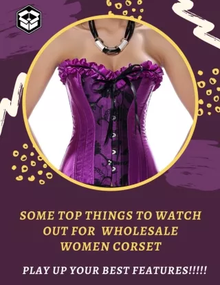 Here are some top things to watch out for  wholesale women corset