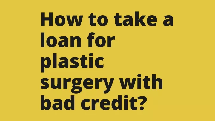 how to take a loan for plastic surgery with
