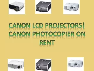 Canon LCD Projectors| Canon Photocopier On Rent