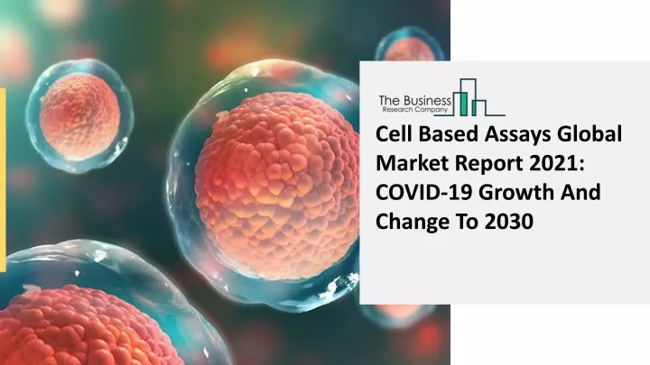 cell based assays global market report 2021 covid