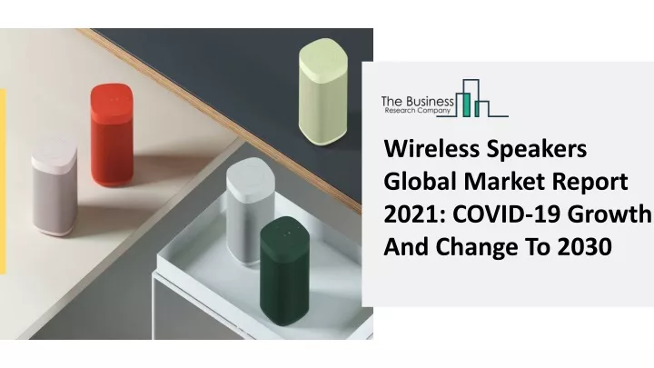 wireless speakers global market report 2021 covid