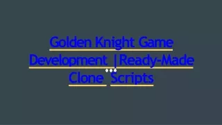 golde n k nigh t game developmen t ready mad e clone scripts