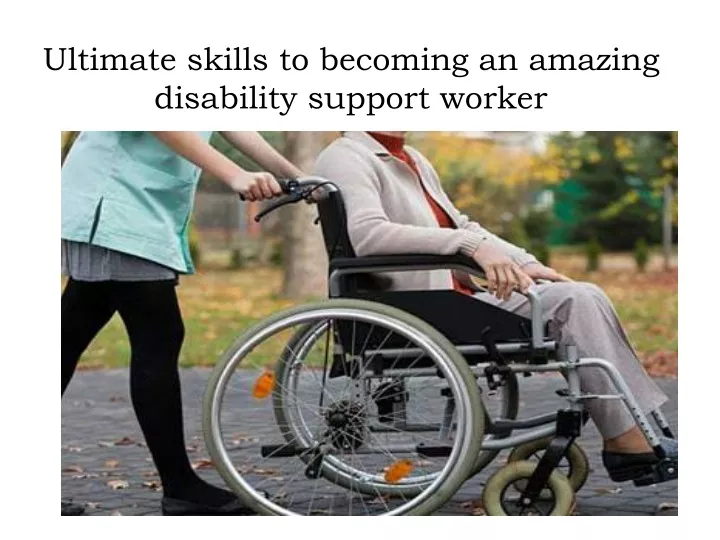 ultimate skills to becoming an amazing disability support worker