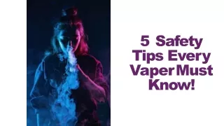 5 safety tips every vaper must know