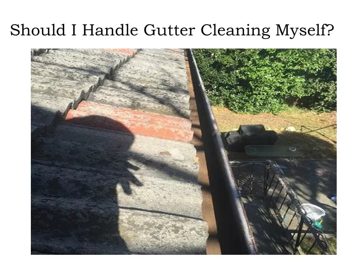 should i handle gutter cleaning myself