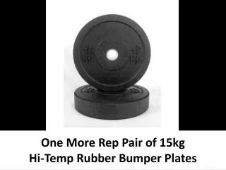 one more rep pair of 15kg hi temp rubber bumper