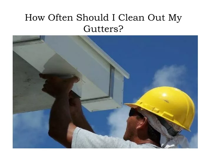 how often should i clean out my gutters