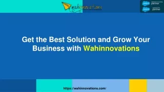get the best solution and grow your business with wahinnovations