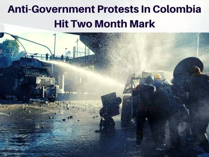 anti government protests in colombia hit two month mark