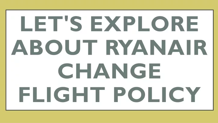 let s explore about ryanair change flight policy