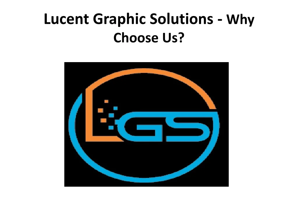 PPT - Lucent Graphic Solutions - Why Choose Us PowerPoint Presentation ...