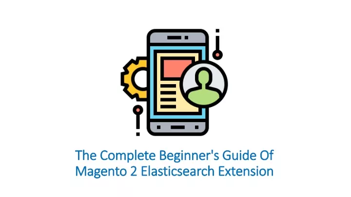 the complete beginner s guide of magento 2 elasticsearch extension