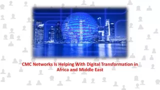 CMC Networks Is Helping With Digital Transformation in Africa and Middle East