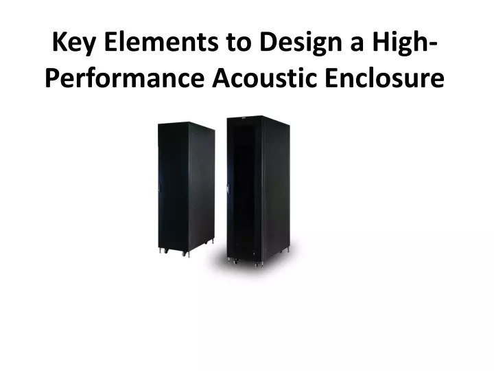 key elements to design a high performance acoustic enclosure