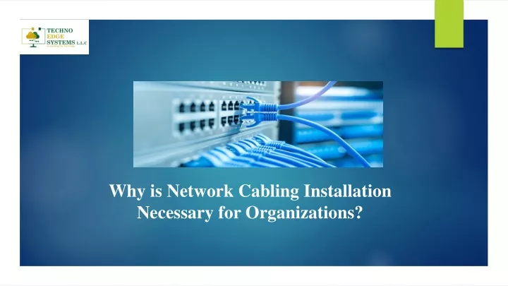 why is network cabling installation necessary for organizations