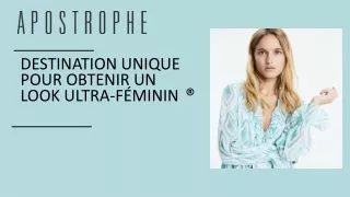 Destination unique pour obtenir un look ultra-féminin