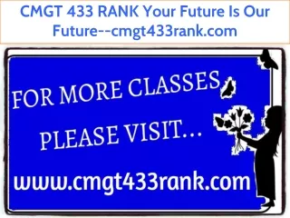 CMGT 433 RANK Your Future Is Our Future--cmgt433rank.com