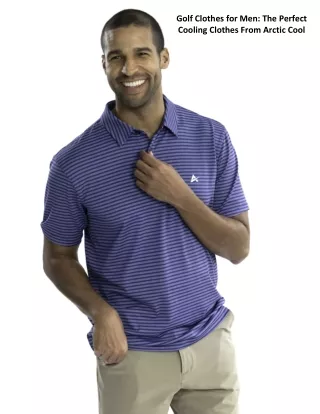 Golf Clothes for Men: The Perfect Cooling Clothes From Arctic Cool