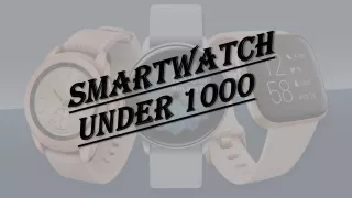 smartwatch under 1000