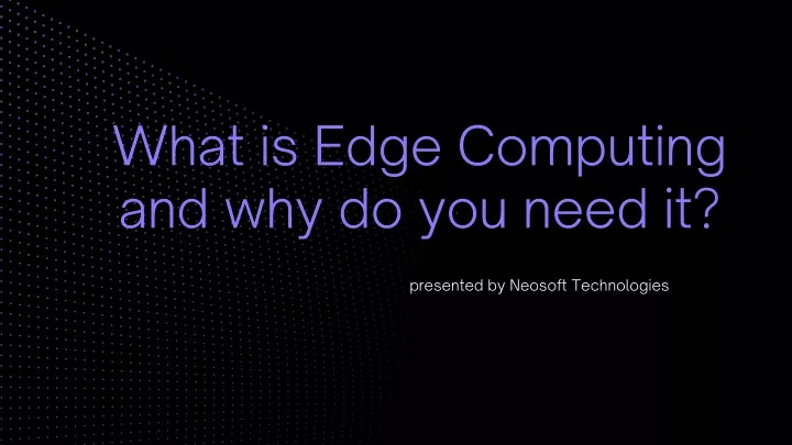 what is edge computing and why do you need it
