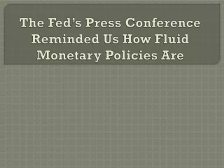 the fed s press conference reminded us how fluid monetary policies are
