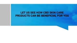 LET US SEE HOW CBD SKIN CARE PRODUCTS CAN BE BENEFICIAL FOR YOU