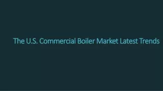 The U.S. Commercial Boiler Market Latest Trends