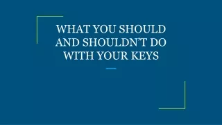 what you should and shouldn t do with your keys