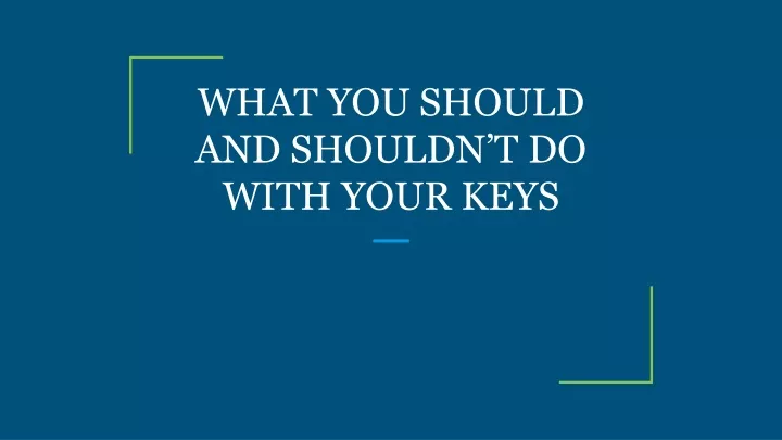 what you should and shouldn t do with your keys