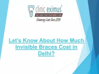 let s know about how much invisible braces cost in delhi