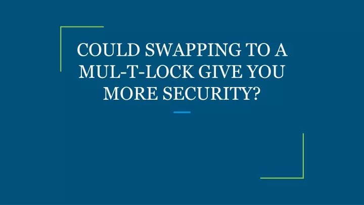 could swapping to a mul t lock give you more security